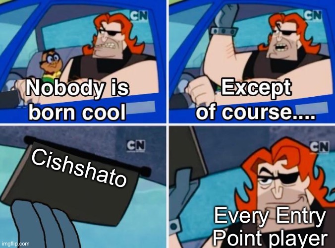 You will understand this when you play Entry Point | Cishshato; Every Entry Point player | image tagged in nobody is born cool | made w/ Imgflip meme maker