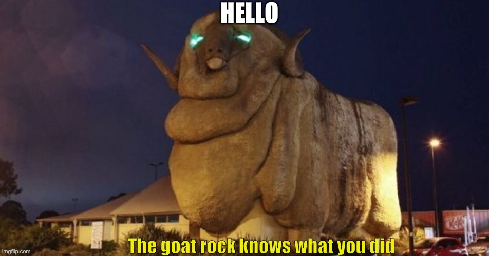 Goat rock | HELLO | image tagged in goat rock | made w/ Imgflip meme maker