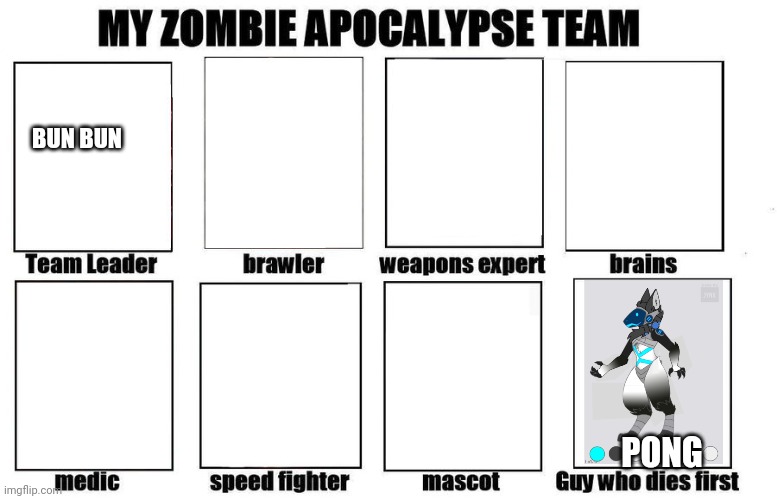 Help me build this | BUN BUN; PONG | image tagged in furries,my zombie apocalypse team | made w/ Imgflip meme maker