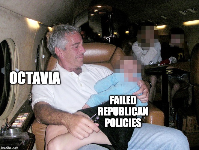 OCTAVIA FAILED REPUBLICAN POLICIES | made w/ Imgflip meme maker