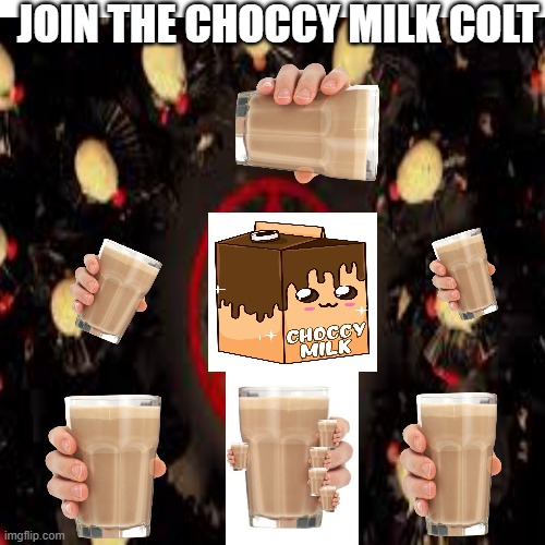JOIN THE CHOCCY MILK CULT | JOIN THE CHOCCY MILK COLT | image tagged in choccy milk,cult,milk,yum | made w/ Imgflip meme maker
