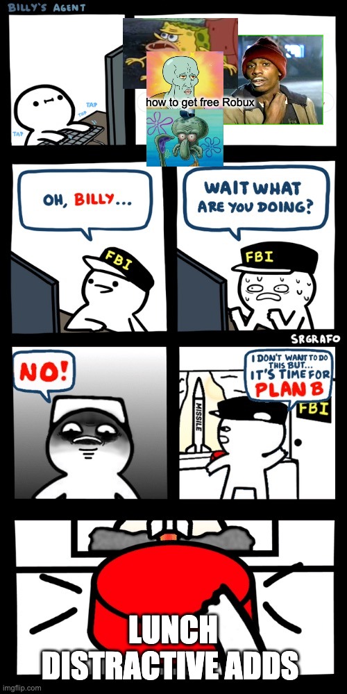 Billy’s FBI agent plan B | how to get free Robux; LUNCH DISTRACTIVE ADDS | image tagged in billy s fbi agent plan b | made w/ Imgflip meme maker