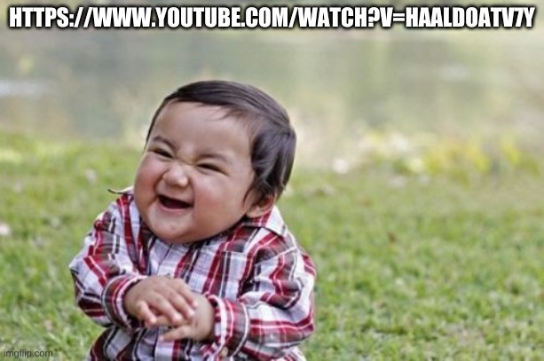 Evil Toddler Meme | HTTPS://WWW.YOUTUBE.COM/WATCH?V=HAALDOATV7Y | image tagged in memes,evil toddler | made w/ Imgflip meme maker