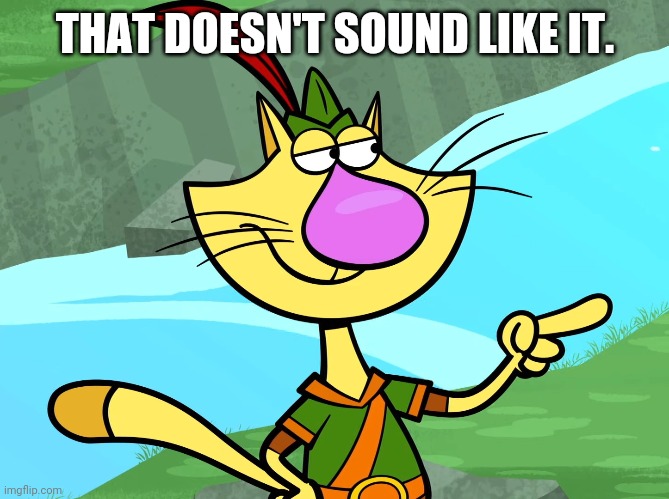 THAT DOESN'T SOUND LIKE IT. | made w/ Imgflip meme maker