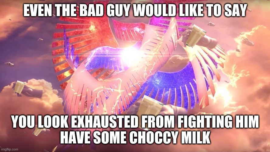 take it | EVEN THE BAD GUY WOULD LIKE TO SAY; YOU LOOK EXHAUSTED FROM FIGHTING HIM
HAVE SOME CHOCCY MILK | image tagged in super smash bros,memes,choccy milk | made w/ Imgflip meme maker