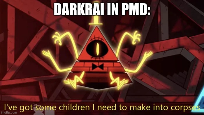 PMDarkrai | DARKRAI IN PMD: | image tagged in i've got some children i need to make into corpses | made w/ Imgflip meme maker