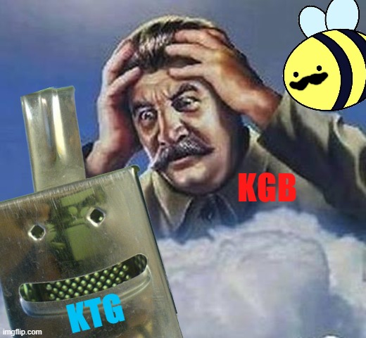 [The entry of KTG has the KGB worried] | KGB; KTG | image tagged in worrying stalin,stalin,presidential race,mustache,joseph stalin,commies | made w/ Imgflip meme maker