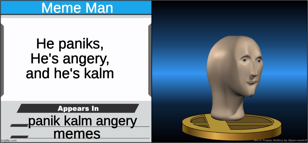 Smash Bros Trophy | Meme Man; He paniks, He's angery, and he's kalm; panik kalm angery; memes | image tagged in smash bros trophy | made w/ Imgflip meme maker