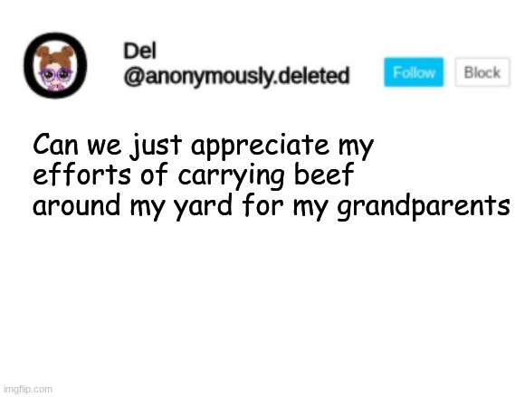 Del Announcement | Can we just appreciate my efforts of carrying beef around my yard for my grandparents | image tagged in del announcement | made w/ Imgflip meme maker