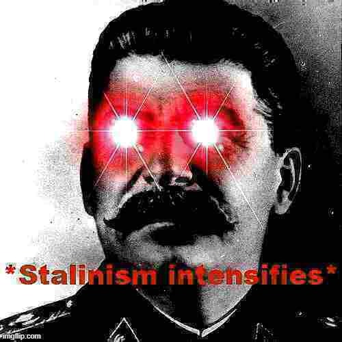 Stalinism intensifies deep-fried 1 | image tagged in stalinism intensifies deep-fried 1 | made w/ Imgflip meme maker
