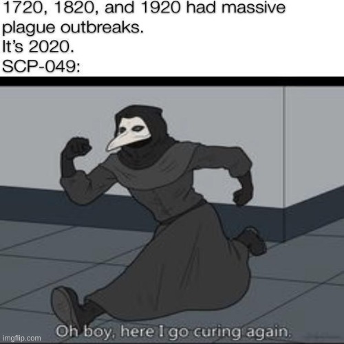 SCP 049 be like: | image tagged in scp,funny,2020,scp meme,scp-049 | made w/ Imgflip meme maker