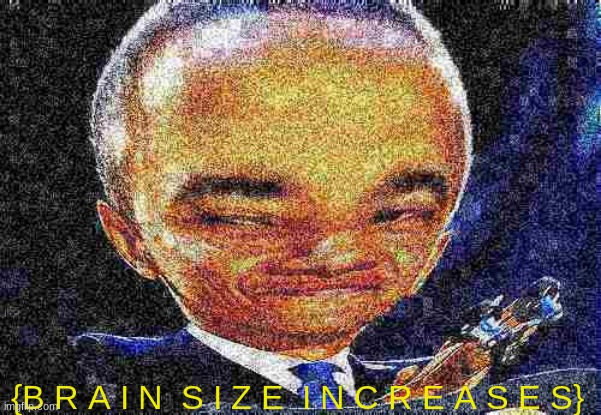 Brain Size Increases: Link in comms | image tagged in obama brain size increases | made w/ Imgflip meme maker