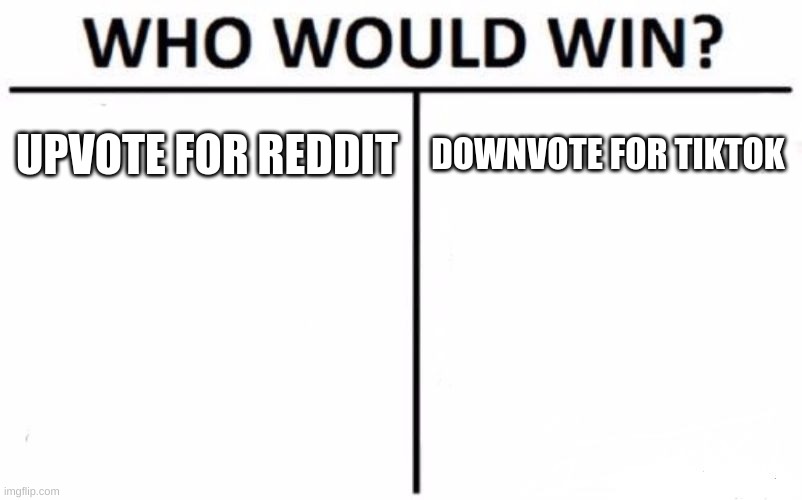 Who Would Win? |  UPVOTE FOR REDDIT; DOWNVOTE FOR TIKTOK | image tagged in memes,who would win | made w/ Imgflip meme maker