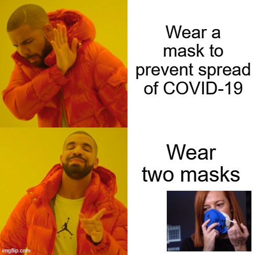 Covid-19: The Madness Escalates | Wear a mask to prevent spread of COVID-19; Wear two masks | image tagged in memes,drake hotline bling,covid-19,masks | made w/ Imgflip meme maker