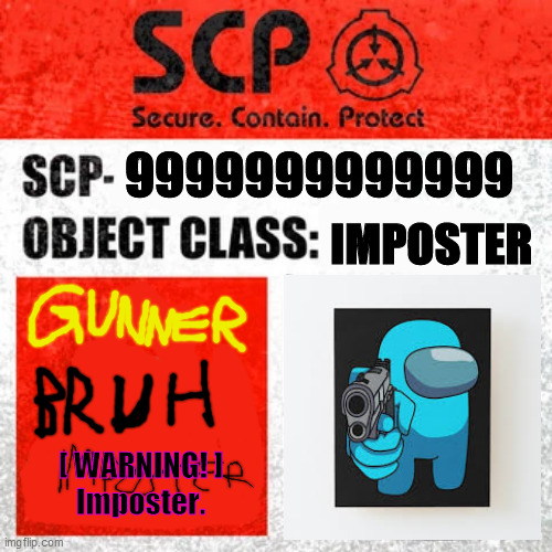 SCP-9999999999999999999999 | 9999999999999; IMPOSTER; [ WARNING! ]
   Imposter. | image tagged in keter class | made w/ Imgflip meme maker