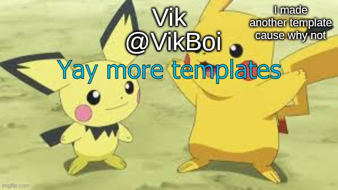 Vik announcement | Yay more templates | image tagged in vik announcement | made w/ Imgflip meme maker