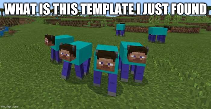 wtf | WHAT IS THIS TEMPLATE I JUST FOUND | image tagged in memes,funny,minecraft,cursed image,me and the boys,cow | made w/ Imgflip meme maker