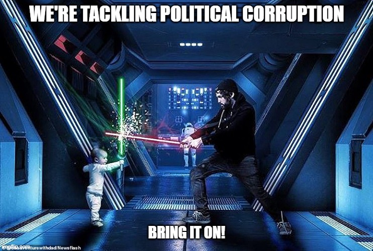 Star Wars Political Corruption | WE'RE TACKLING POLITICAL CORRUPTION; BRING IT ON! | image tagged in political meme | made w/ Imgflip meme maker