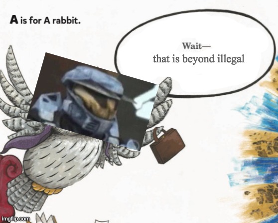 Dumb kids books... | that is beyond illegal | image tagged in dumb kids books,wait thats illegal,memes,lol,hol up | made w/ Imgflip meme maker
