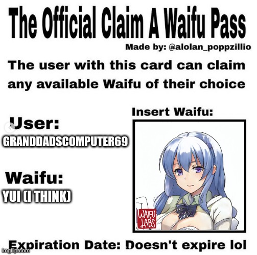 https://waifulabs.com/  is what i used to make her | GRANDDADSCOMPUTER69; YUI (I THINK) | image tagged in official claim a waifu pass | made w/ Imgflip meme maker