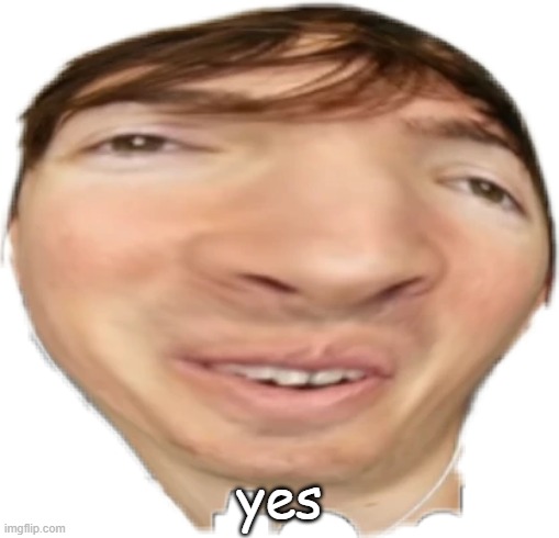 yes |  yes | made w/ Imgflip meme maker