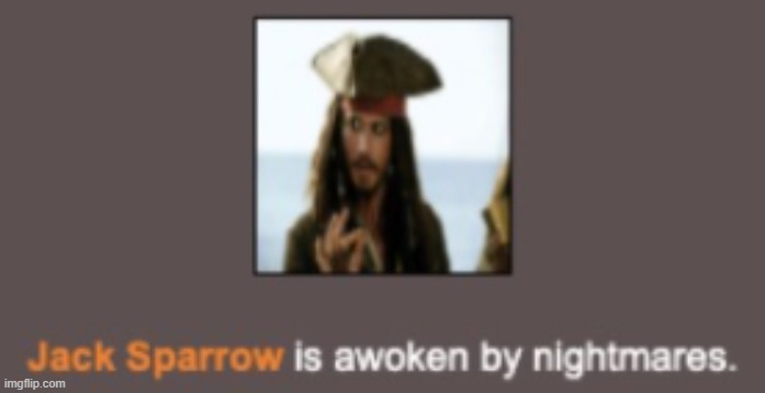jack sparrow is awoken by nightmares | image tagged in jack sparrow is awoken by nightmares | made w/ Imgflip meme maker