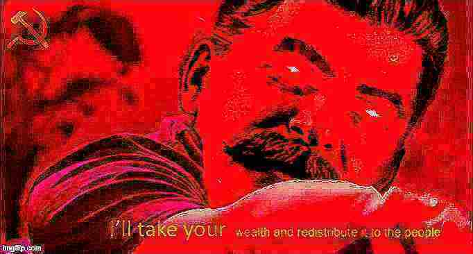 Stalin I'll take your wealth deep-fried 5 Blank Meme Template