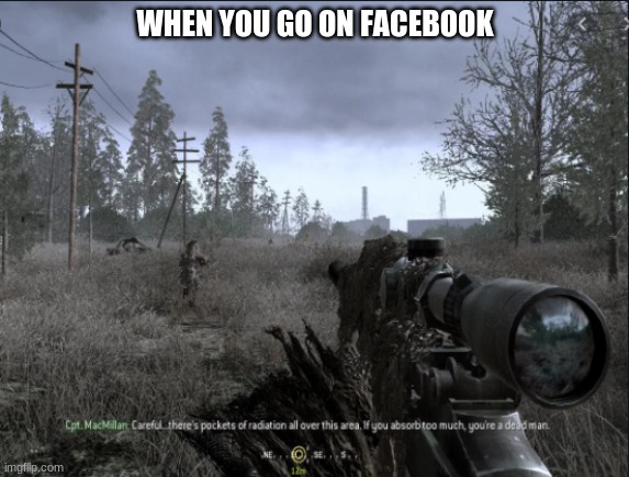 WHEN YOU GO ON FACEBOOK | image tagged in memes | made w/ Imgflip meme maker