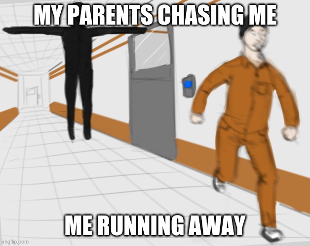 My parents chasing me | MY PARENTS CHASING ME; ME RUNNING AWAY | image tagged in scp tpose | made w/ Imgflip meme maker