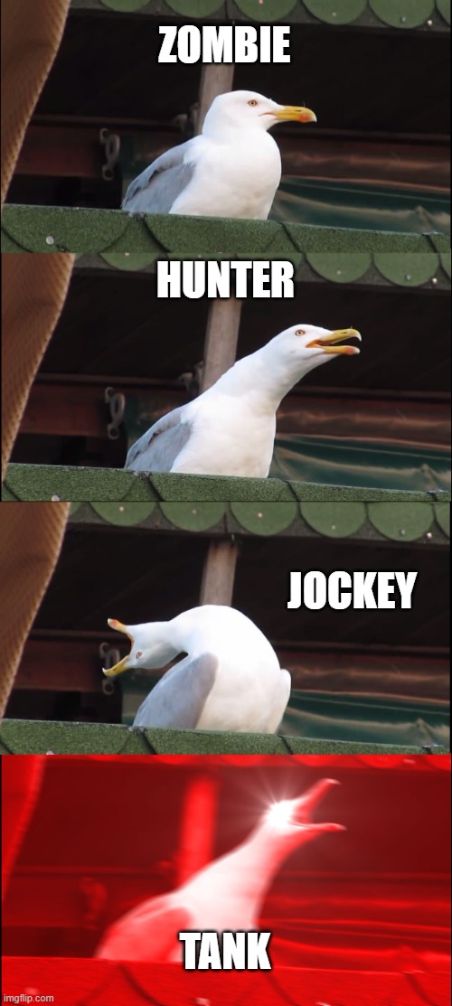 hide from the tank | ZOMBIE; HUNTER; JOCKEY; TANK | image tagged in memes,inhaling seagull | made w/ Imgflip meme maker