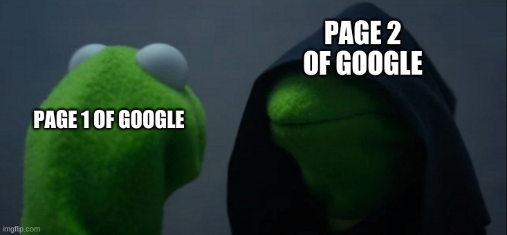 Page 2 of Google | PAGE 2 OF GOOGLE; PAGE 1 OF GOOGLE | image tagged in memes,evil kermit | made w/ Imgflip meme maker