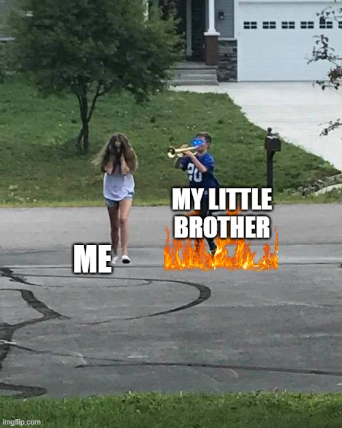Trumpet Boy |  ME; MY LITTLE BROTHER | image tagged in trumpet boy | made w/ Imgflip meme maker