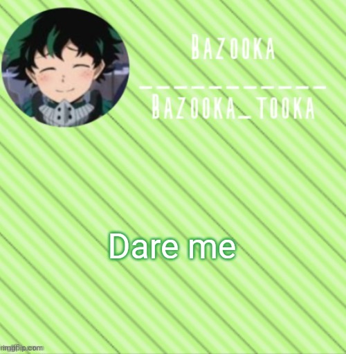 blep :P | Dare me | image tagged in bazooka's announcement template 3 | made w/ Imgflip meme maker