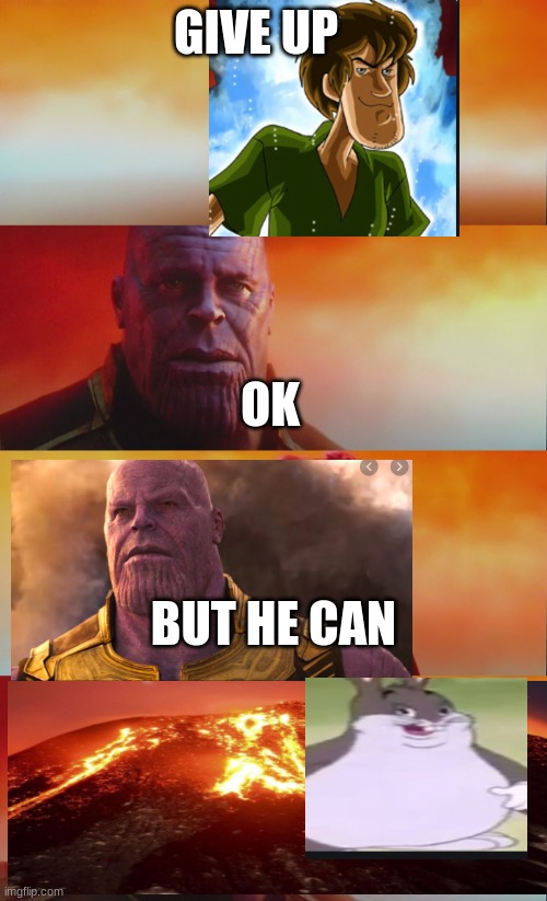 What did it cost | GIVE UP; OK; BUT HE CAN | image tagged in what did it cost | made w/ Imgflip meme maker