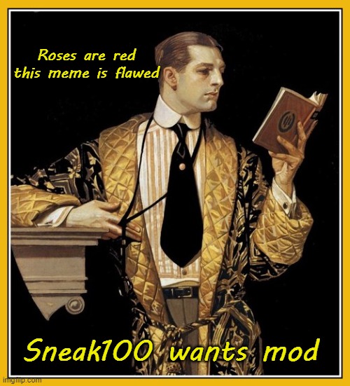 Poetry dude | Roses are red

this meme is flawed Sneak100 wants mod | image tagged in poetry dude | made w/ Imgflip meme maker