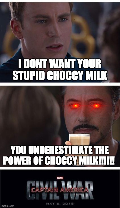 Marvel Civil War 1 Meme | I DONT WANT YOUR STUPID CHOCCY MILK; YOU UNDERESTIMATE THE POWER OF CHOCCY MILK!!!!!! | image tagged in memes,marvel civil war 1 | made w/ Imgflip meme maker