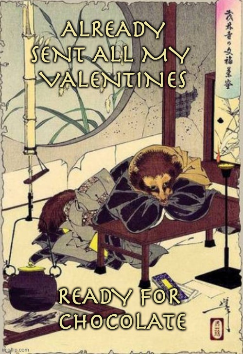 Tanuki's valentine |  ALREADY SENT ALL MY 
VALENTINES; READY FOR 
CHOCOLATE | image tagged in tanuki,valentine's day,holidays,chocolate | made w/ Imgflip meme maker