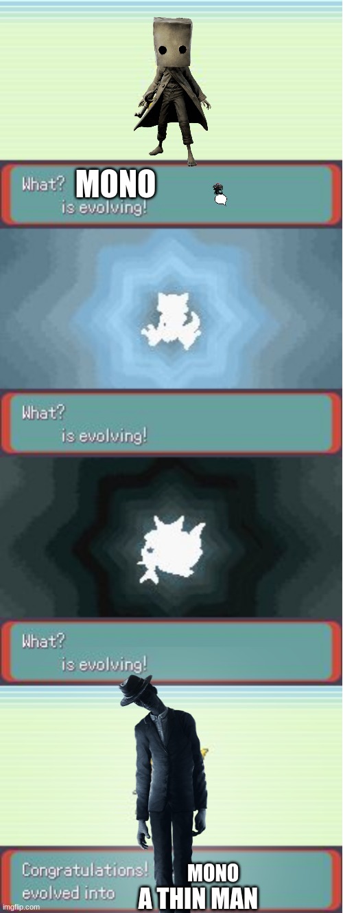 Pokemon Evolving | MONO; MONO; A THIN MAN | image tagged in pokemon evolving | made w/ Imgflip meme maker