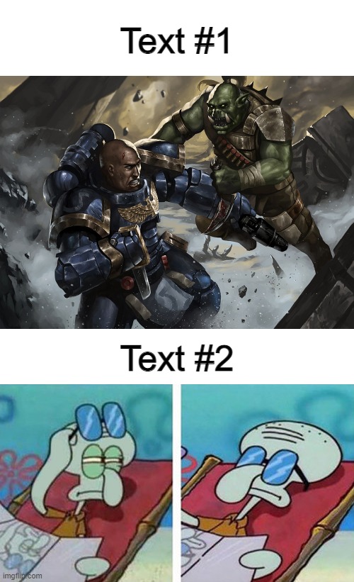 Space marine fighting a Ork while Squidward doesn't care | Text #1; Text #2 | image tagged in space marine fighting a ork while squidward doesn't care | made w/ Imgflip meme maker