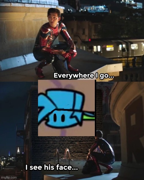 everywhere...... | image tagged in everywhere i go i see his face | made w/ Imgflip meme maker