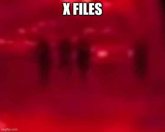 X FILES | made w/ Imgflip meme maker