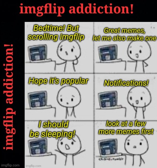 Addicted to Memes | image tagged in addiction,imgflip,memes | made w/ Imgflip meme maker