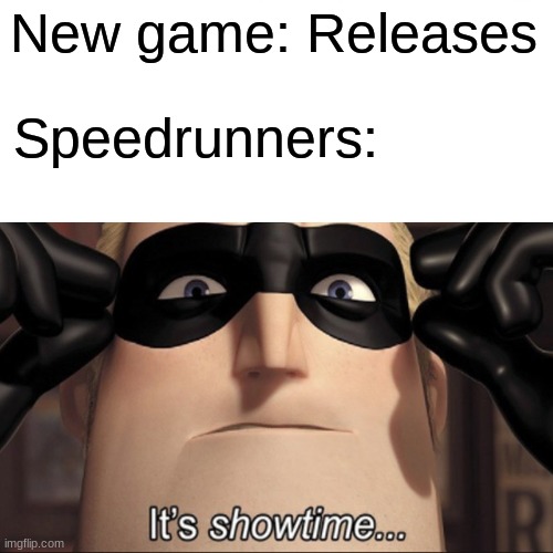 New game: Releases; Speedrunners: | image tagged in memes | made w/ Imgflip meme maker