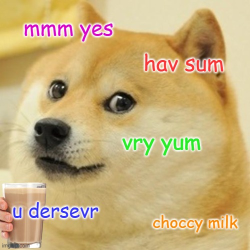 Doge Meme | mmm yes; hav sum; vry yum; u dersevr; choccy milk | image tagged in memes,doge | made w/ Imgflip meme maker
