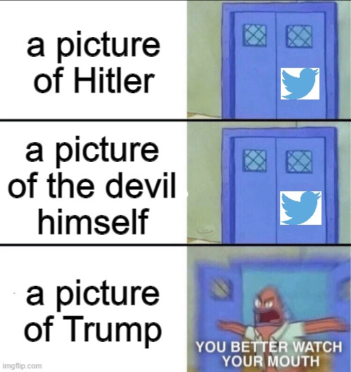 OrAnGe MaN bAd |  a picture of Hitler; a picture of the devil
himself; a picture of Trump | image tagged in you better watch your mouth,trump 2020,hitler,memes | made w/ Imgflip meme maker