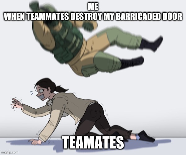 i hate it when this happens | image tagged in rainbow six siege | made w/ Imgflip meme maker