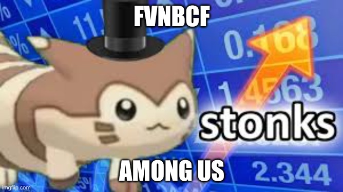 Furret stonks | FVNBCF; AMONG US | image tagged in furret stonks | made w/ Imgflip meme maker