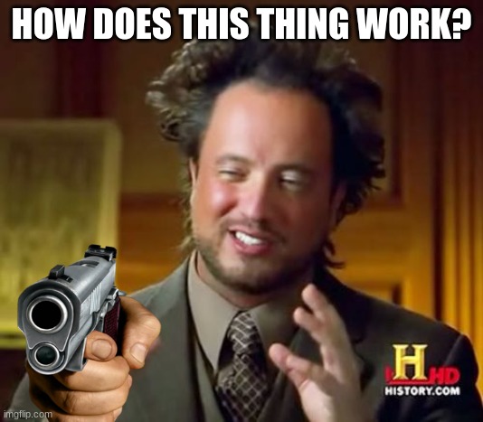 N O | HOW DOES THIS THING WORK? | image tagged in memes,ancient aliens | made w/ Imgflip meme maker