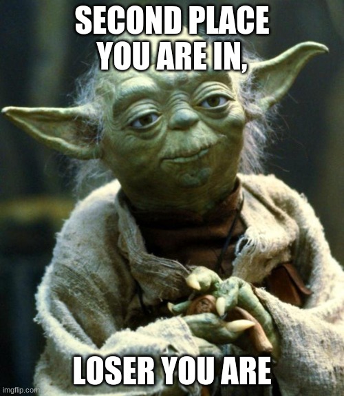 yoda playing mario cart | SECOND PLACE YOU ARE IN, LOSER YOU ARE | image tagged in memes,star wars yoda | made w/ Imgflip meme maker