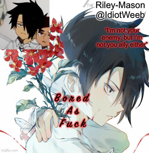 Ray temp | B o r e d 
A s
F u c k | image tagged in ray temp | made w/ Imgflip meme maker